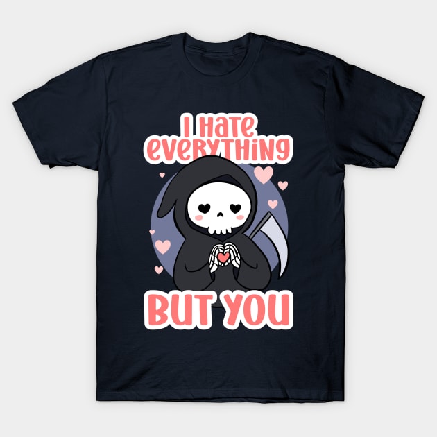 Funny valentines day gift - a cute grim reaper - I hate everything but you T-Shirt by Yarafantasyart